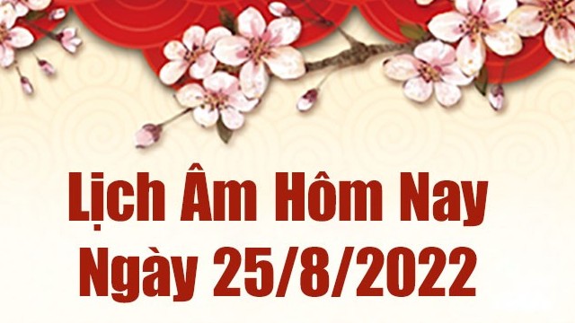 Lịch âm 25/8, xem âm lịch hôm nay Thứ 5 ngày 25/8/2022 là ngày tốt hay xấu? Lịch vạn niên 25/8/2022