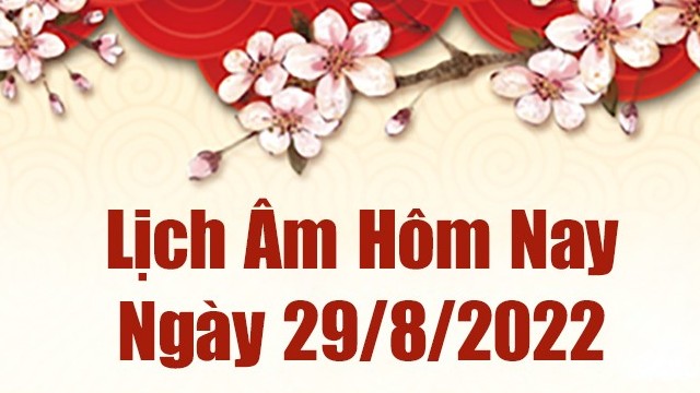 Lịch âm 29/8, xem âm lịch hôm nay Thứ 2 ngày 29/8/2022 là ngày tốt hay xấu? Lịch vạn niên 29/8/2022