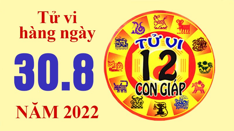 Tử vi hôm nay, xem tử vi 12 con giáp ngày 30/8/2022: