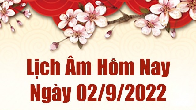 Lịch âm 2/9, xem âm lịch hôm nay Thứ 6 ngày 2/9/2022 là ngày tốt hay xấu? Lịch vạn niên 2/9/2022