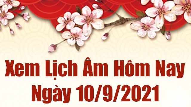 Lịch âm 10/9, Xem âm lịch hôm nay thứ 6 ngày 10/9/2021 chính xác nhất. Lịch vạn niên 10/9/2021