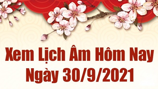 Lịch âm 30/9, Xem âm lịch hôm nay thứ 5 ngày 30/9/2021 chính xác nhất. Lịch vạn niên
