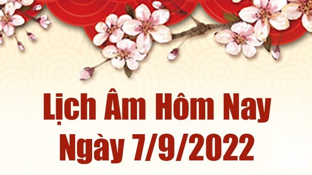 Lịch âm 7/9, xem âm lịch hôm nay Thứ Tư ngày 7/9/2022 là ngày tốt hay xấu? Lịch vạn niên 7/9/2022