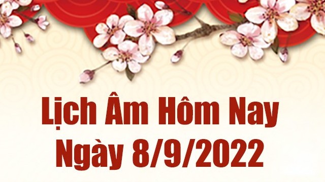 Lịch âm 8/9, xem âm lịch hôm nay Thứ Năm ngày 8/9/2022 là ngày tốt hay xấu? Lịch vạn niên 8/9/2022