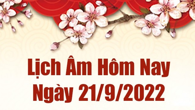 Lịch âm 21/9, xem âm lịch hôm nay Thứ Tư ngày 21/9/2022 là ngày tốt hay xấu? Lịch vạn niên 21/9/2022