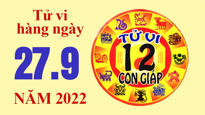 Tử vi hôm nay, xem tử vi 12 con giáp ngày 27/9/2022: Tử vi hôm nay, xem tử vi 12 con giáp ngày 27/9/2022: