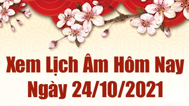 Lịch âm 24/10, Xem âm lịch hôm nay Chủ Nhật ngày 24/10/2021 chính xác nhất. Lịch vạn niên