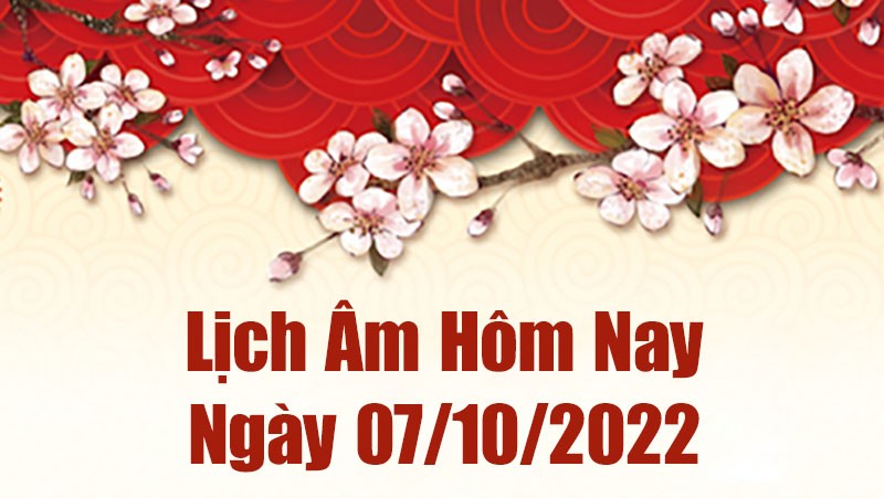 Lịch âm 7/10, âm lịch hôm nay Thứ Sáu ngày 7/10/2022 là ngày tốt hay xấu? Lịch vạn niên 7/10/2022