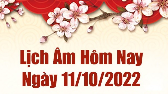 Lịch âm 11/10, âm lịch hôm nay Thứ Ba ngày 11/10/2022 là ngày tốt hay xấu? Lịch vạn niên 11/10/2022