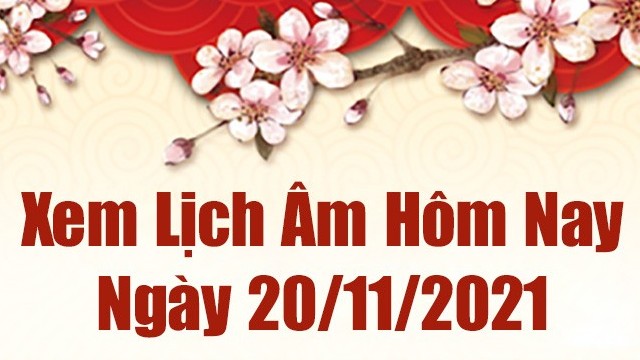 Lịch âm 20/11, Xem âm lịch hôm nay Thứ Bảy ngày 20/11/2021 tốt hay xấu?
