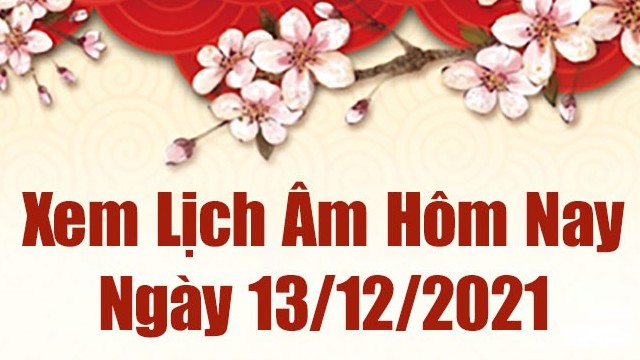 Lịch âm 13/12, âm lịch hôm nay Thứ Hai ngày 13/12/2021 tốt hay xấu?