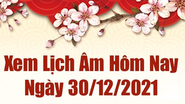 Lịch âm 30/12, âm lịch hôm nay Thứ Năm ngày 30/12/2021 tốt hay xấu?