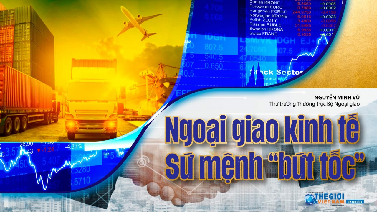 Ngoại giao kinh tế - Sứ mệnh “bứt tốc”