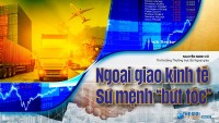Ngoại giao kinh tế - Sứ mệnh 'bứt tốc'