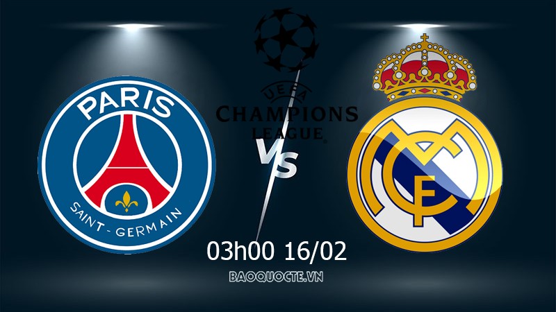 Link xem trực tiếp PSG vs Real Madrid 3h00 ngày 16/2 lượt đi vòng 1/8 Cúp C1