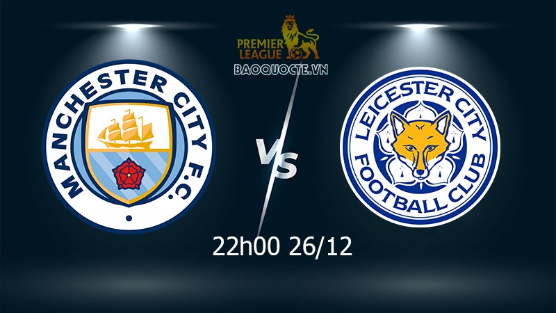 Link xem trực tiếp Man City vs Leicester 22h ngày 26/12 vòng 19 Ngoại hạng Anh Link xem trực tiếp Man City vs Leicester 22h ngày 26/12 vòng 19 Ngoại hạng Anh