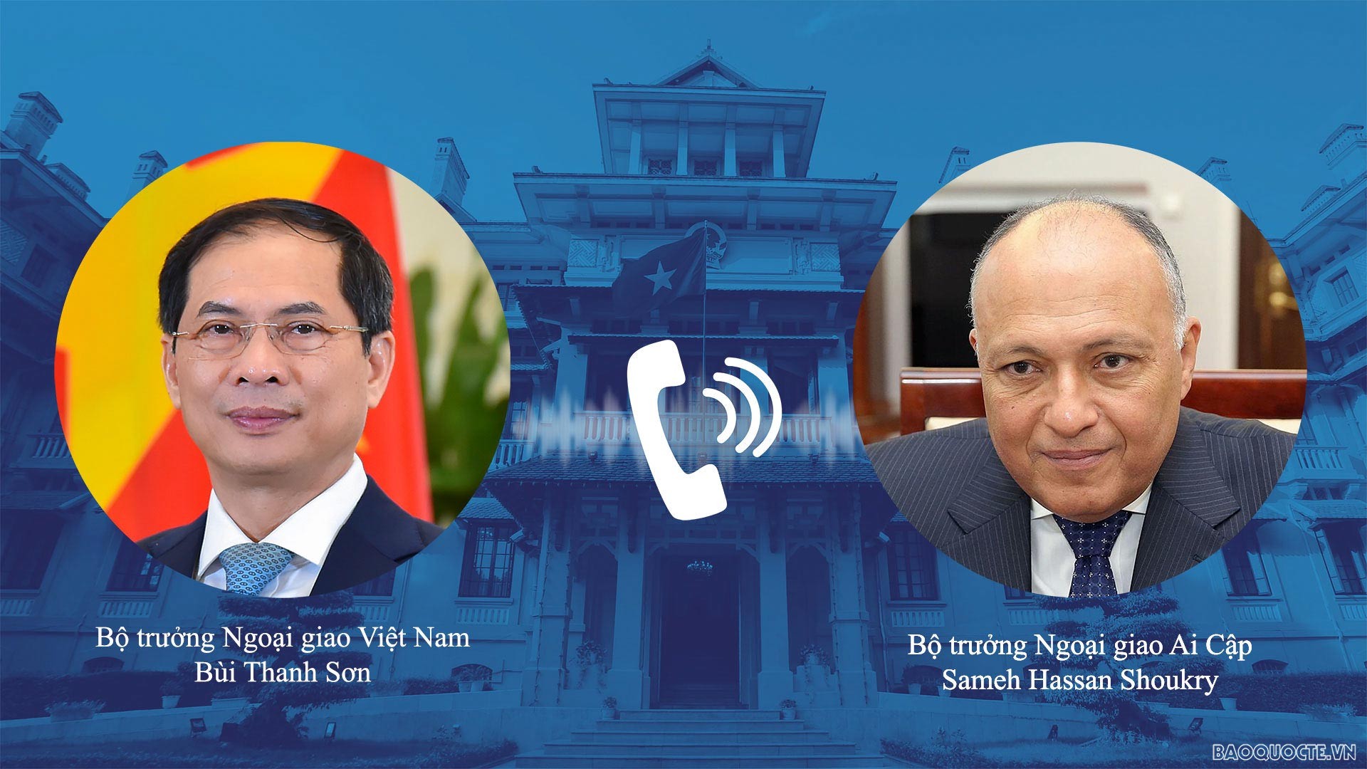 Bộ trưởng Ngoại giao Bùi Thanh Sơn và Bộ trưởng Ngoại giao Ai Cập Sameh Hassan Shoukry đã tiến hành điện đàm trao đổi về quan hệ song phương và hợp tác tại các diễn đàn đa phương. (Ảnh: Tuấn Anh) Bộ trưởng Ngoại giao Bùi Thanh Sơn và Bộ trưởng Ngoại giao Ai Cập Sameh Hassan Shoukry đã tiến hành điện đàm trao đổi về quan hệ song phương và hợp tác tại các diễn đàn đa phương. (Ảnh: Tuấn Anh)