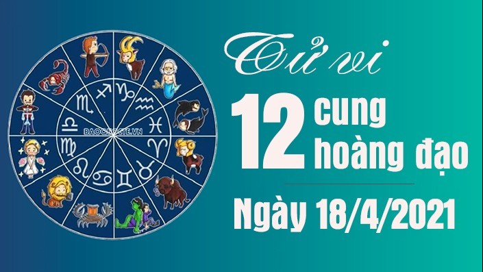 Tử vi 12 cung hoàng đạo Chủ nhật 18/4/2021: Bọ Cạp đa nghi, Bảo Bình có cơ hội thăng tiến
