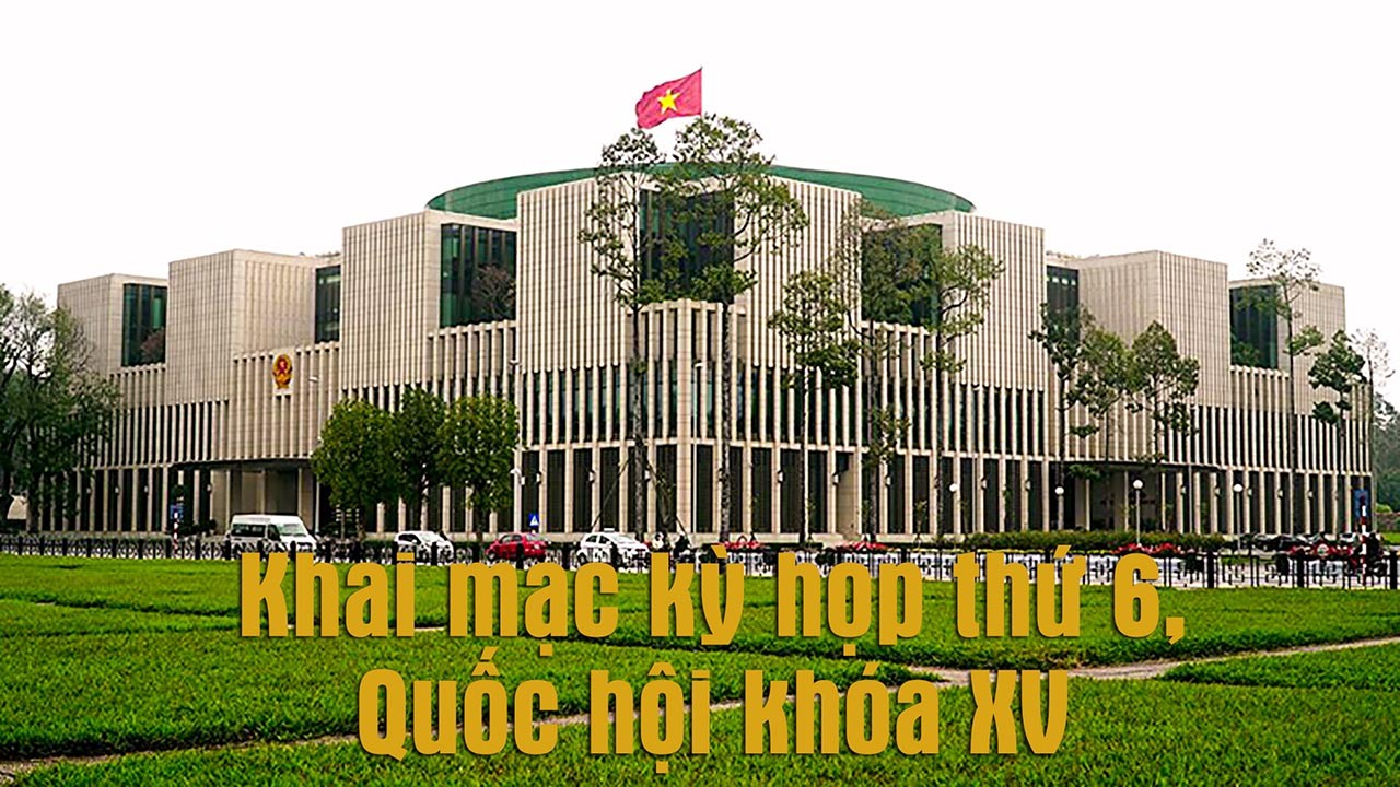 TRỰC TIẾP: Khai mạc Kỳ họp thứ 6 của Quốc hội khóa XV