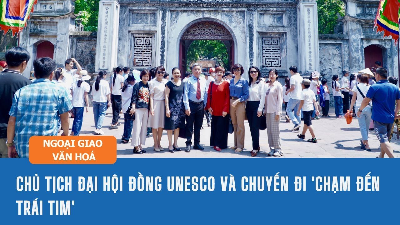 Chủ tịch Đại hội đồng UNESCO và chuyến đi 'chạm đến trái tim'